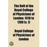 The Roll Of The Royal College Of Physicians Of London (Volume 1); 1518 To 1700 door Royal College Of Physicians Of London