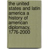 The United States and Latin America a History of American Diplomacy, 1776-2000 door Joseph Smith