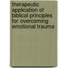 Therapeutic Application of Biblical Principles for Overcoming Emotional Trauma by Dr Mary G. Patton