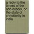 A Reply To The Letters Of The Abb Dubois, On The State Of Christianity In India