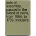 Acts of Assembly, Passed in the Island of Nevis, from 1664, to 1739, Inclusive.