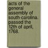 Acts of the General Assembly of South-Carolina. Passed the 12th of April, 1768.