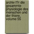Archiv F�R Die Gesammte Physiologie Des Menschen Und Der Thiere, Volume 55