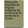 Bibliografia Espanola De Lenguas Indigenas De America for El Conde De La Vinaza door Cipriano Muoz y. Manzano Viaza