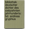 Bibliothek Deutscher Dichter Des Siebzehnten Jahrhunderts: Bd. Andreas Gryphius door Wilhelm Muller