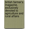 British Farmer's Magazine, Exclusively Devoted to Agriculture and Rural Affairs door Unknown Author