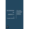 Buddhism in America: The Social Organization of an Ethnic Religious Institution by Unknown