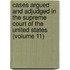 Cases Argued And Adjudged In The Supreme Court Of The United States (Volume 11)