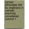 Certain Difficulties Felt by Anglicans in Catholic Teaching Considered Volume 1 door John Henry Cardinal