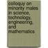 Colloquy on Minority Males in Science, Technology, Engineering, and Mathematics