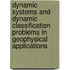 Dynamic Systems and Dynamic Classification Problems in Geophysical Applications
