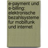 E-Payment Und E-Billing: Elektronische Bezahlsysteme Fur Mobilfunk Und Internet by Marius Dannenberg
