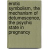 Erotic Symbolism, the Mechanism of Detumescence, the Psychic State in Pregnancy door Ellis Havelock