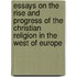 Essays On The Rise And Progress Of The Christian Religion In The West Of Europe