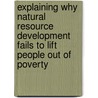Explaining Why Natural Resource Development Fails to Lift People Out of Poverty by Nilani L. De Silva