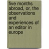 Five Months Abroad, Or, the Observations and Experiences of an Editor in Europe door James Edmund Scripps