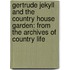 Gertrude Jekyll And The Country House Garden: From The Archives Of Country Life