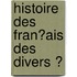 Histoire Des Fran�Ais Des Divers Ͽ