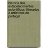 Historia Dos Estabelecimentos Scientificos Litterarios E Artisticos De Portugal door Jos� Silvestre Ribeiro