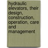 Hydraulic Elevators, Their Design, Construction, Operation, Care and Management door William Baxter