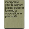 Incorporate Your Business: A Legal Guide to Forming a Corporation in Your State by Anthony Mancuso