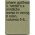 Johann Gottfried V. Herder's S Mmtliche Werke in Vierzig B Nden, Volumes 5-6...
