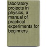 Laboratory Projects in Physics, a Manual of Practical Experiments for Beginners door Frederick Foreman Good