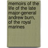 Memoirs Of The Life Of The Late Major-General Andrew Burn, Of The Royal Marines door Olinthus Gregory