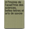 M�Moires De L'Acad�Mie Des Sciences, Belles-Lettres Et Arts De Savoie by Belles-lettres Acad mie Des Sc