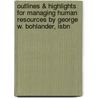 Outlines & Highlights For Managing Human Resources By George W. Bohlander, Isbn door Cram101 Textbook Reviews