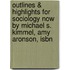 Outlines & Highlights For Sociology Now By Michael S. Kimmel, Amy Aronson, Isbn