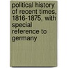 Political History of Recent Times, 1816-1875, with Special Reference to Germany door Wilhelm Miller