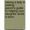 Raising a Lady in Waiting: Parent's Guide to Helping Your Daughter Avoid a Bozo door Jackie Kendall