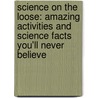 Science On The Loose: Amazing Activities And Science Facts You'Ll Never Believe door Helaine Becker