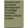 Taxation and Economic Development (Routledge Revivals): Twelve Critical Studies door John F. J. Toye