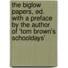The Biglow Papers, Ed. with a Preface by the Author of 'Tom Brown's Schooldays' door James Russell Lowell