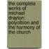 The Complete Works Of Michael Drayton: Polyolbion And The Harmony Of The Church