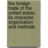 The Foreign Trade Of The United States; Its Character, Organization And Methods door Thomas Francis Ford