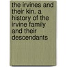 The Irvines And Their Kin. A History Of The Irvine Family And Their Descendants by Loucinda Joan Rodgers Boyd