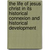 The Life Of Jesus Christ In Its Historical Connexion And Historical Development by John Mcclintock