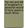 The Rise And Fall Of Krugerism A Personal Record Of Forty Years In South Africa door John Scoble