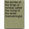 The Stories Of The Kings Of Norway Called The Round Of The World (Heimskringla) door Snorri Sturluson