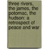 Three Rivers, the James, the Potomac, the Hudson: a Retrospect of Peace and War