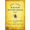 What Would Keith Richards Do?: Daily Affirmations From A Rock 'n' Roll Survivor by Keith Richards