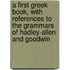 a First Greek Book, with References to the Grammars of Hadley-Allen and Goodwin