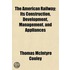 the American Railway; Its Construction, Development, Management, and Appliances