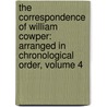 the Correspondence of William Cowper: Arranged in Chronological Order, Volume 4 door William Cowper