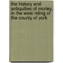 the History and Antiquities of Morley, in the West Riding of the County of York