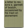 A Letter To Rev. Ezra S. Gannett Of Boston, Occasioned By His Tract On Atonement door Nehemiah Adams