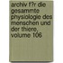 Archiv F�R Die Gesammte Physiologie Des Menschen Und Der Thiere, Volume 106